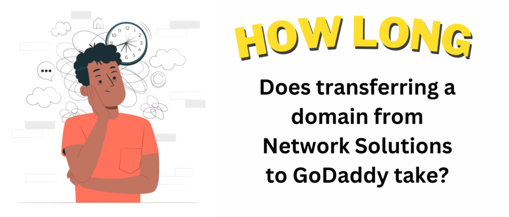 How long does transferring a domain from Network Solutions to GoDaddy take?