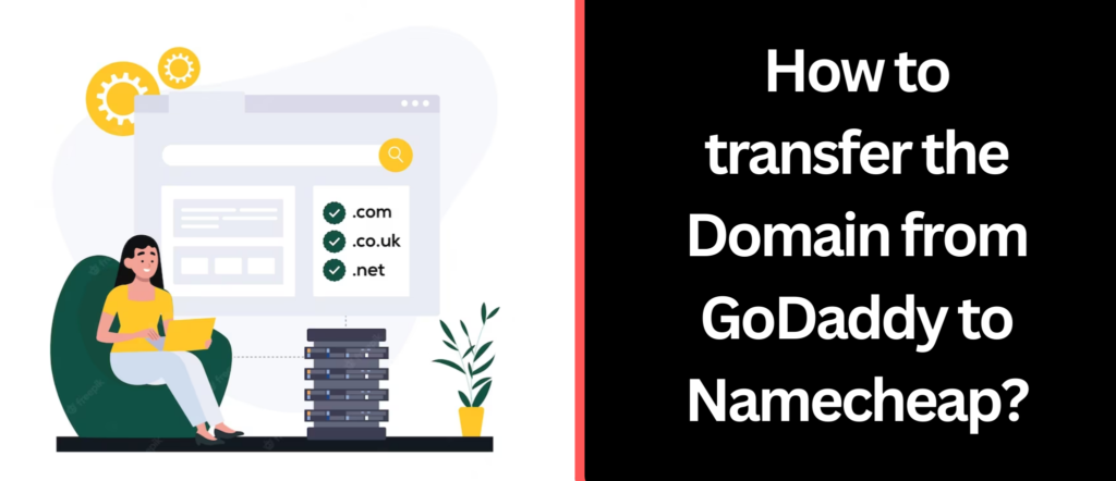 How to transfer the domain from GoDaddy to Namecheap?
