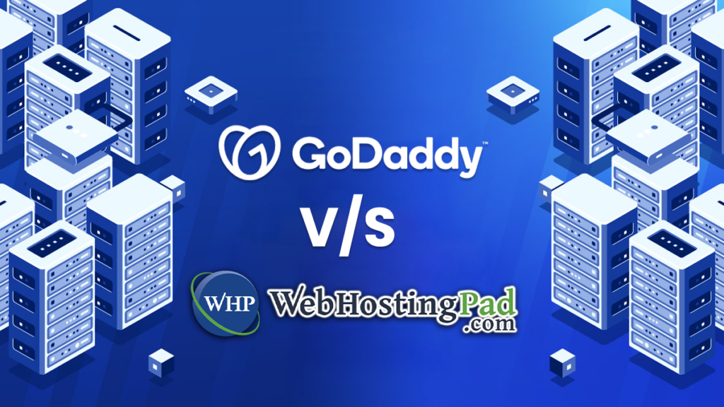 GoDaddy vs WebHostingPad Comparison: Which one is Better?