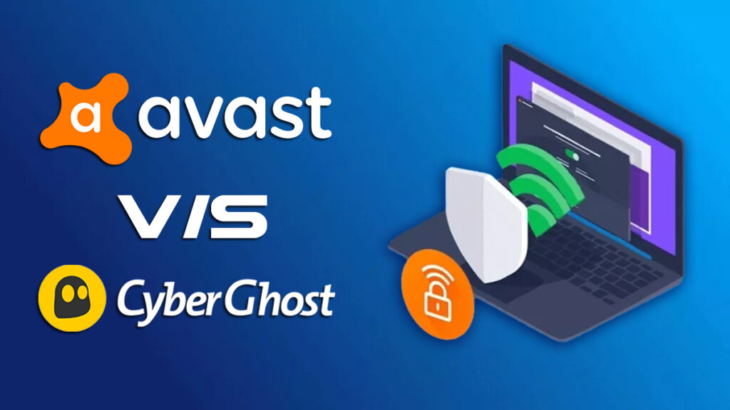 Avast VPN Vs CyberGhost: Which VPN Perform the Best?